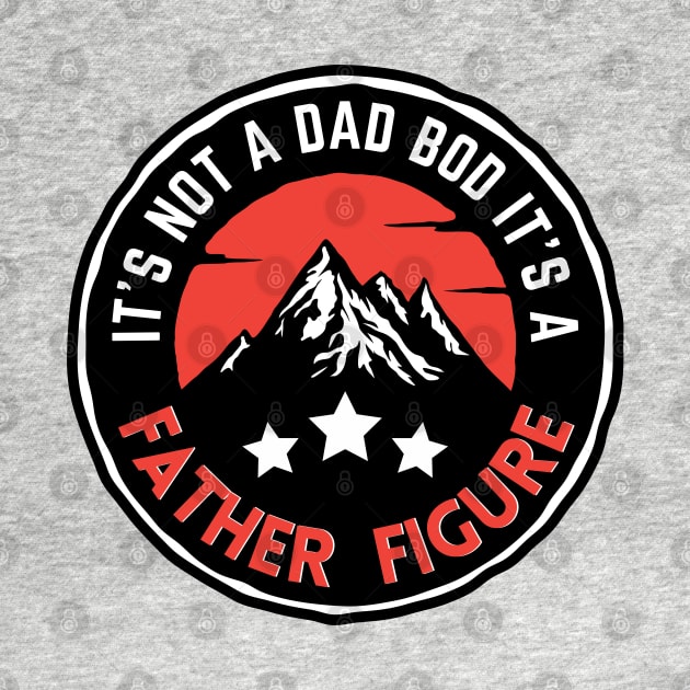 It's Not A Dad Bod It's A Father Figure Mountain Beer Lovers by Prossori